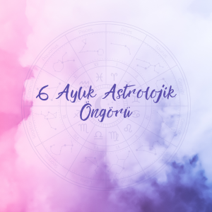 6 Aylık Astrolojik Öngörü Danışmanlığı
